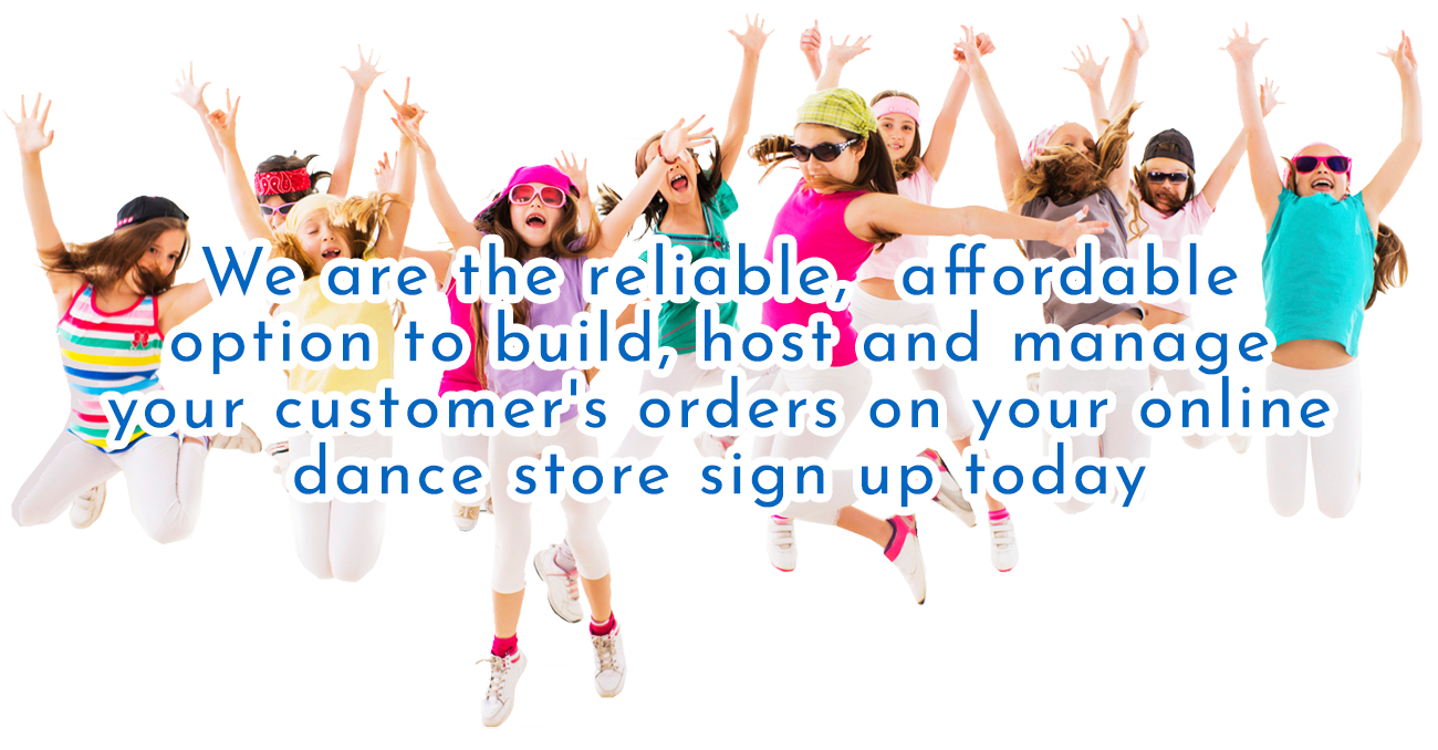 We are the reliable, affordable option to build, host and manage your customer's orders on your online dance store sign up today